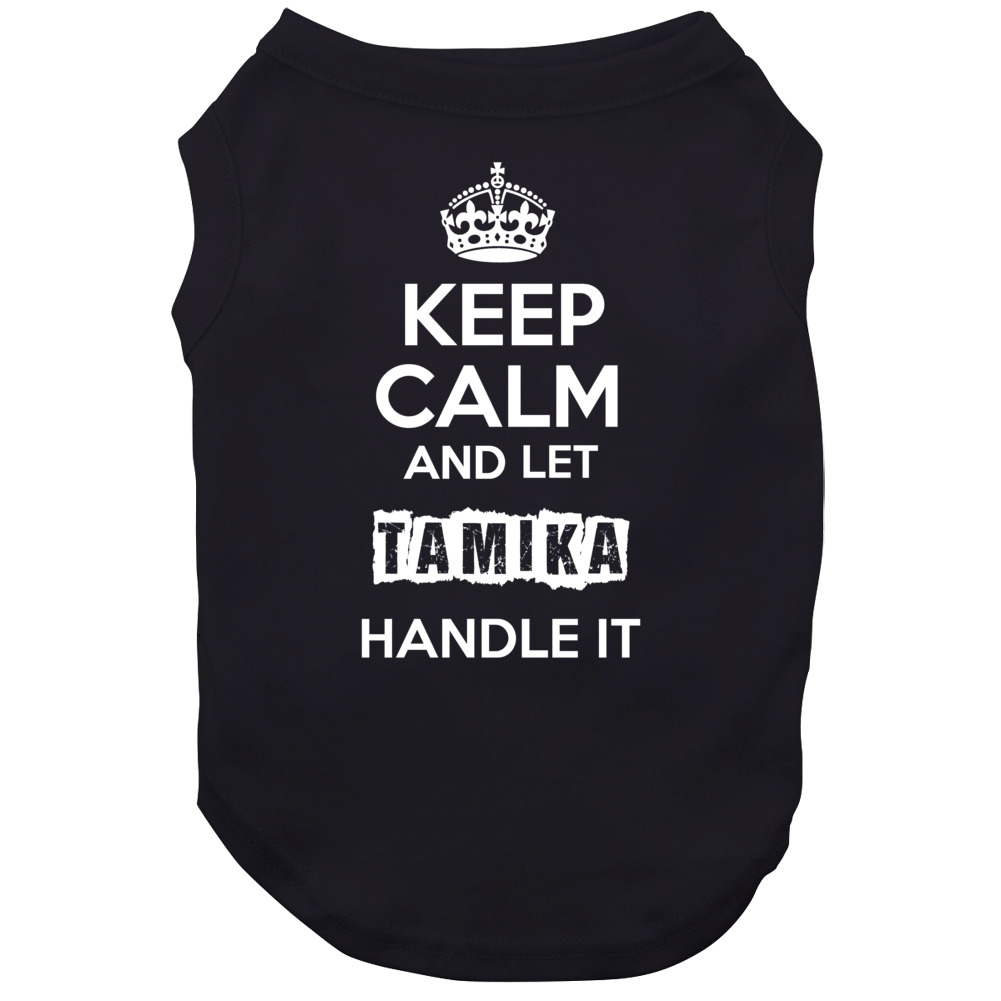 Keep Calm And Let Tamika Handle It Dog Keep Calm And Let Tamika Handle It Dog