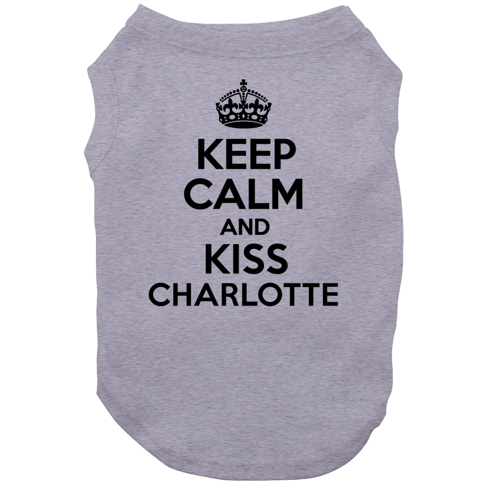 Keep Calm And Kiss Charlotte Dog Keep Calm And Kiss Charlotte Dog