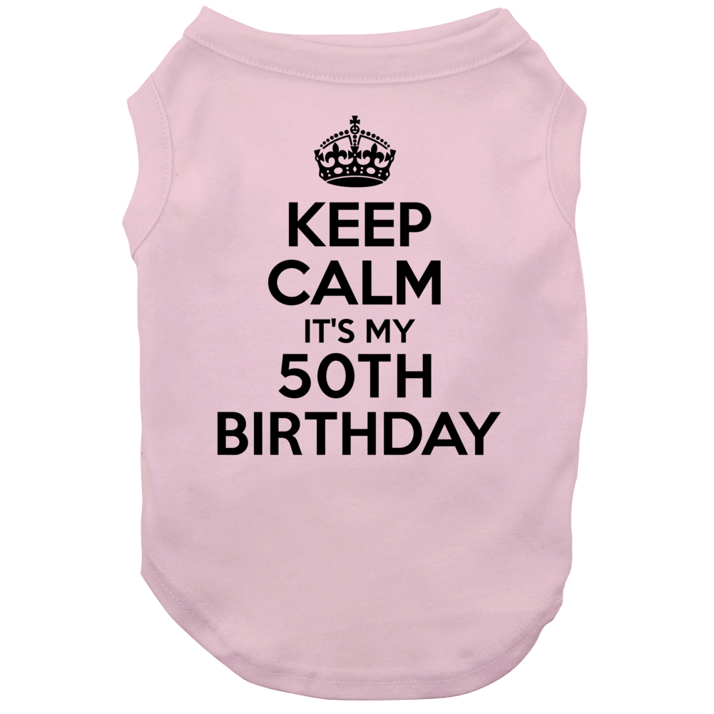 Keep Calm Its My 50th Birthday Dog Keep Calm Its My 50th Birthday Dog
