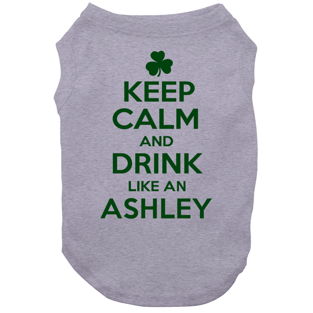 Keep Calm And Drink Like An Ashley Irish Dog Keep Calm And Drink Like An Ashley Irish Dog
