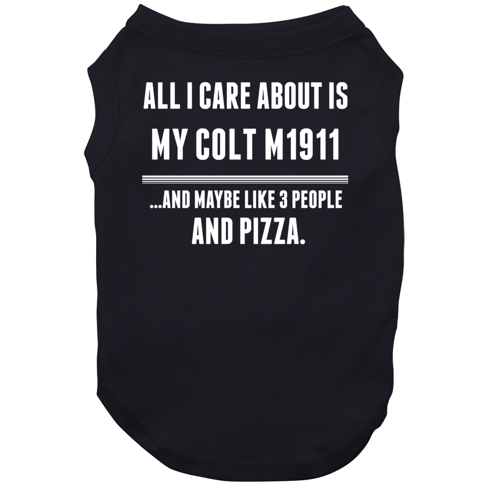 All I Care About Is My Colt M1911 Gun Dog All I Care About Is My Colt M1911 Gun Dog