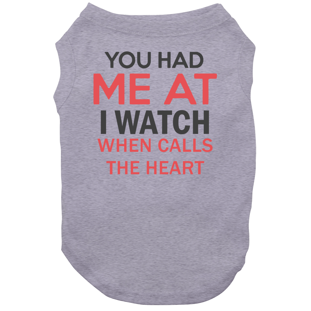 You Had Me At I Watch When Calls The Heart Tv Show Dog You Had Me At I Watch When Calls The Heart Tv Show Dog