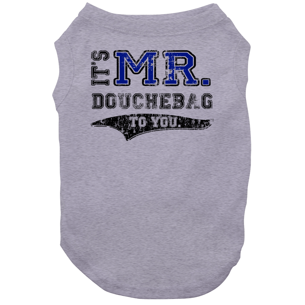 Its Mr Douchebag To You Funny Dog Its Mr Douchebag To You Funny Dog