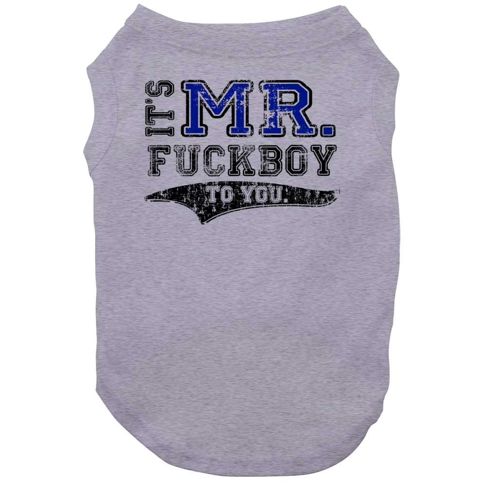Its Mr Fuckboy To You Funny Dog Its Mr Fuckboy To You Funny Dog