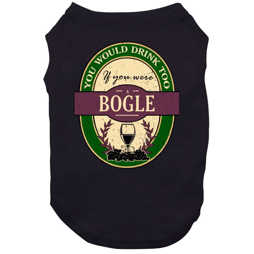 You Would Drink Too If You Were A Bogle Wine Label Last Name Worn Look Dog You Would Drink Too If You Were A Bogle Wine Label Last Name Worn Look Dog