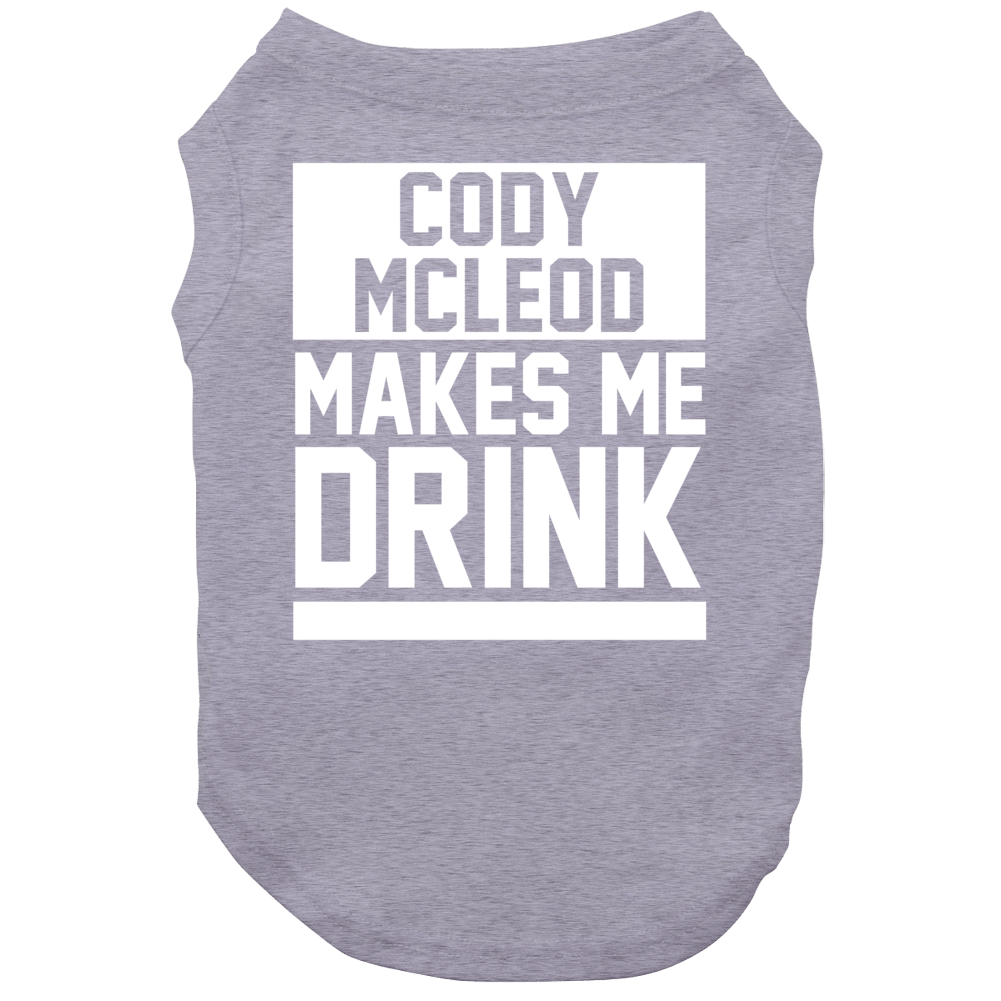 Cody Mcleod Makes Me Drink Colorado Hockey Player Sports Fan Dog Cody Mcleod Makes Me Drink Colorado Hockey Player Sports Fan Dog