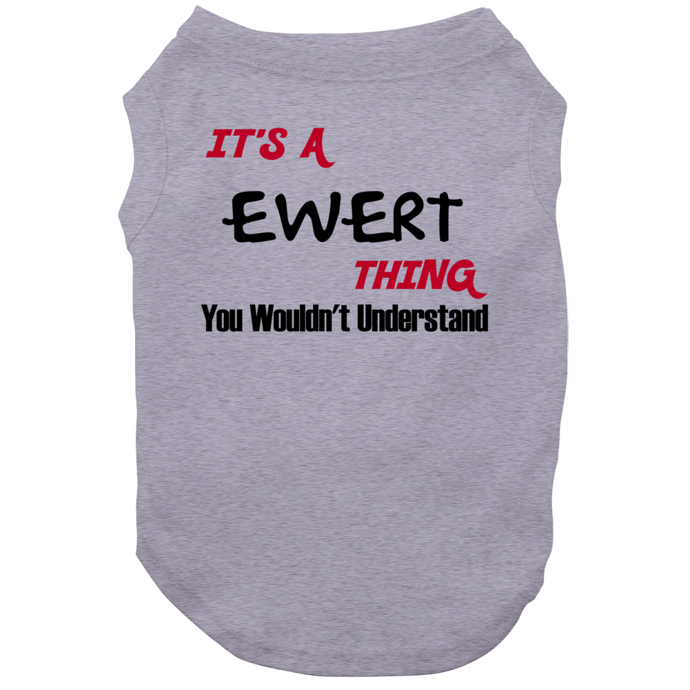 Ewert It's A Thing You Wouldn't Understand Dog Ewert It's A Thing You Wouldn't Understand Dog