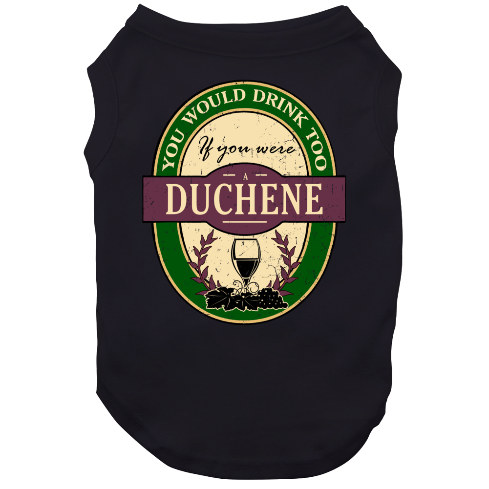 You Would Drink Too If You Were A Duchene Wine Label Last Name Worn Look Dog You Would Drink Too If You Were A Duchene Wine Label Last Name Worn Look Dog