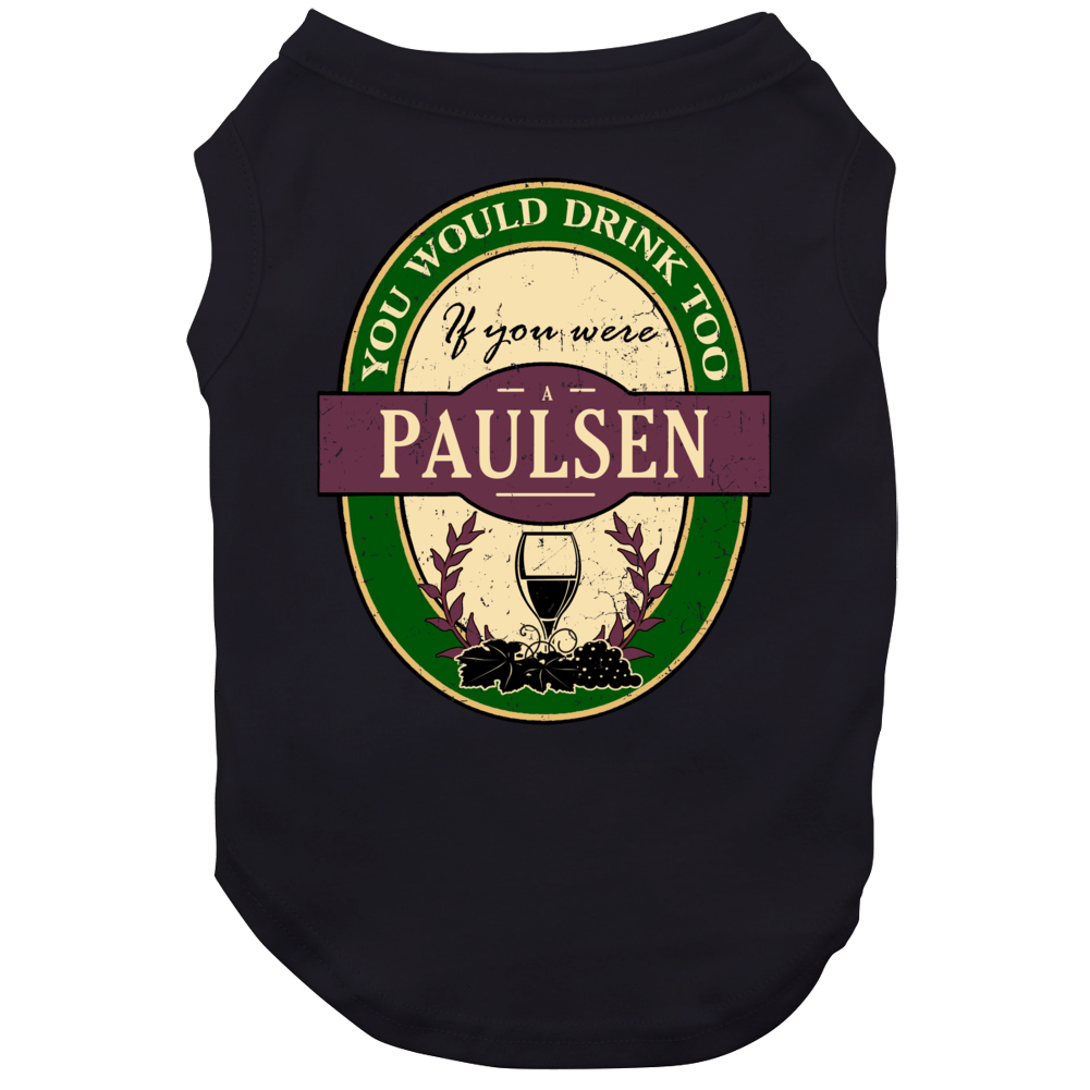 You Would Drink Too If You Were A Paulsen Wine Label Last Name Worn Look Dog You Would Drink Too If You Were A Paulsen Wine Label Last Name Worn Look Dog