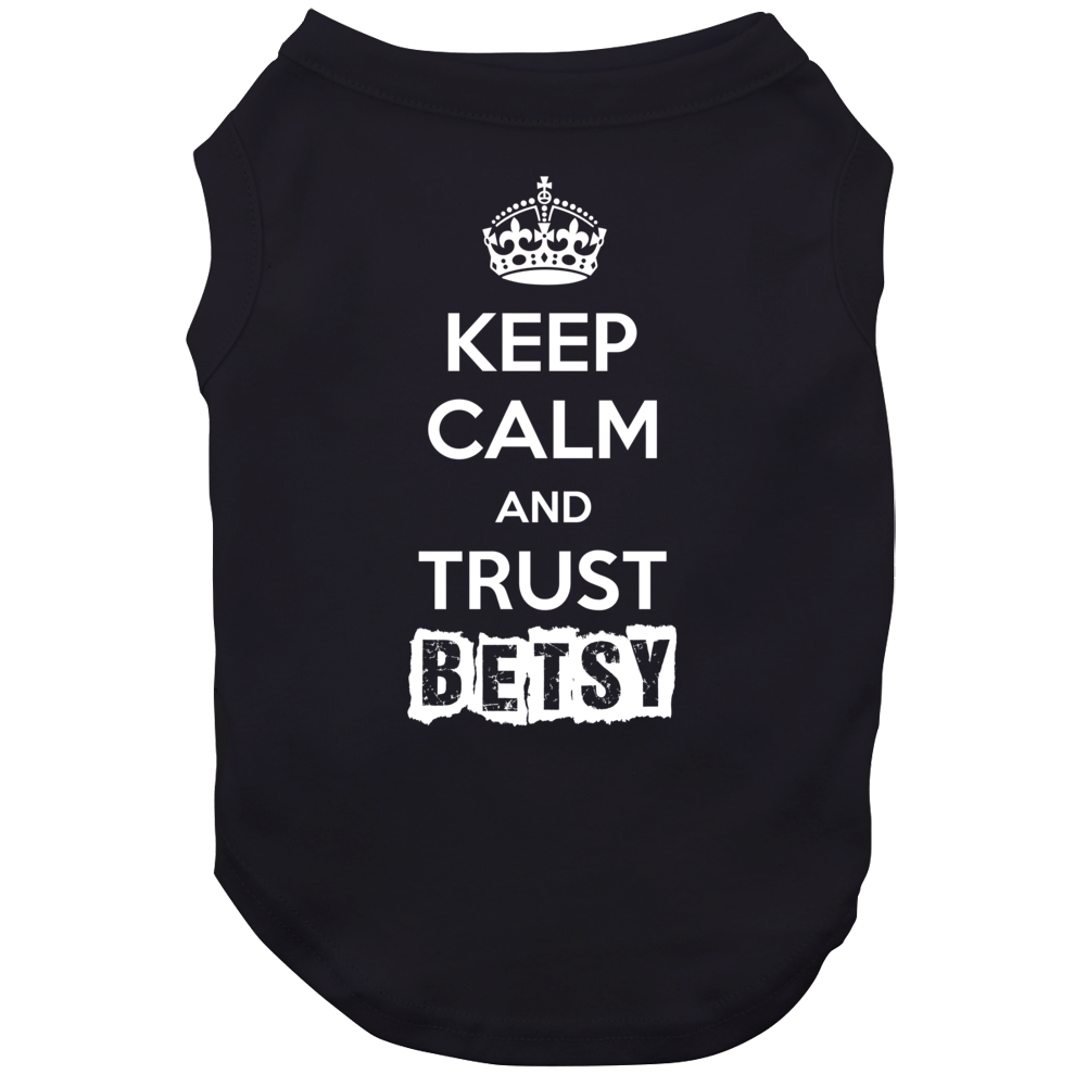 Keep Calm And Trust Betsy Trending Parody Gift Dog Keep Calm And Trust Betsy Trending Parody Gift Dog