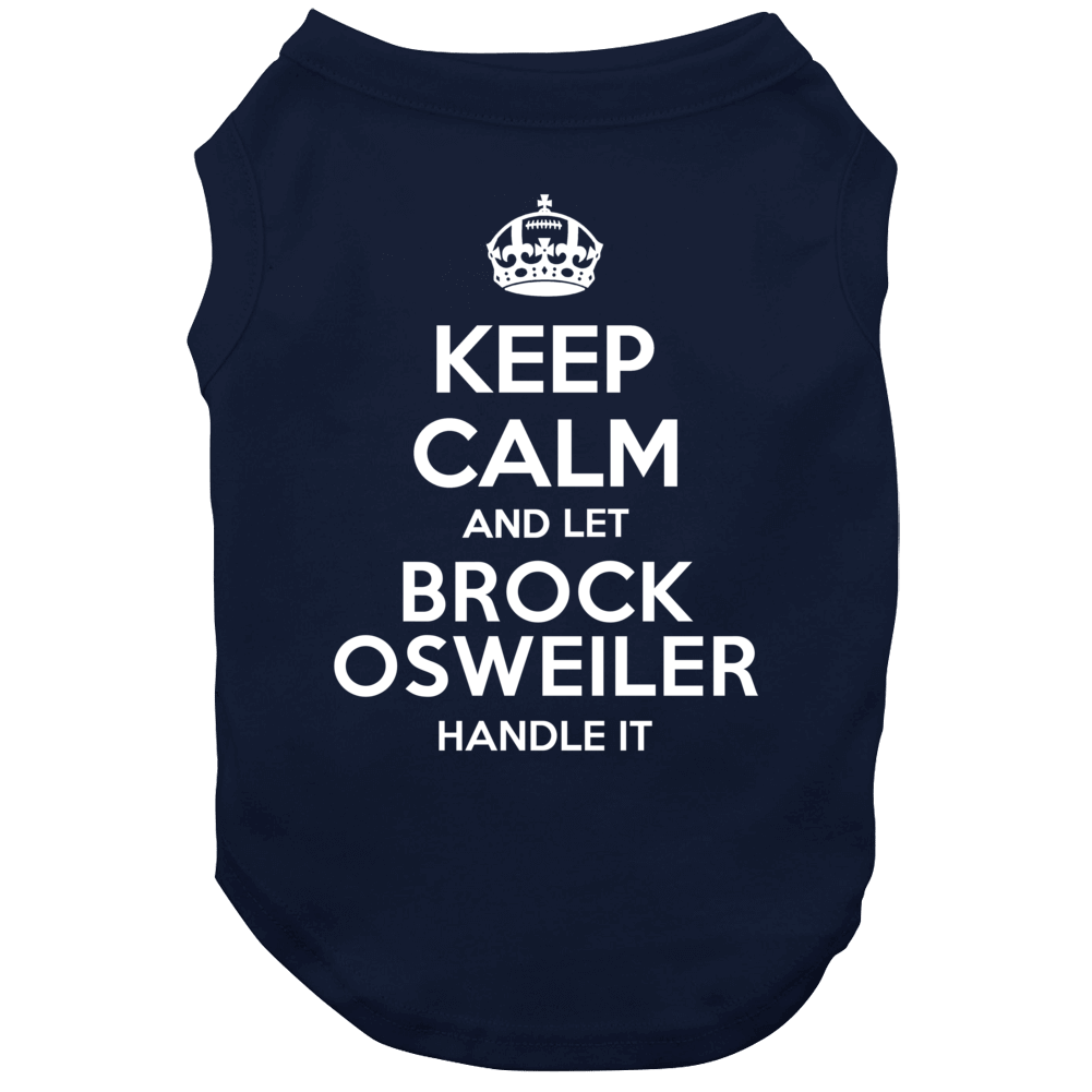 Keep Calm And Let Brock Osweiler Handle It Denver Football Player Sports Fan Dog Keep Calm And Let Brock Osweiler Handle It Denver Football Player Sports Fan Dog