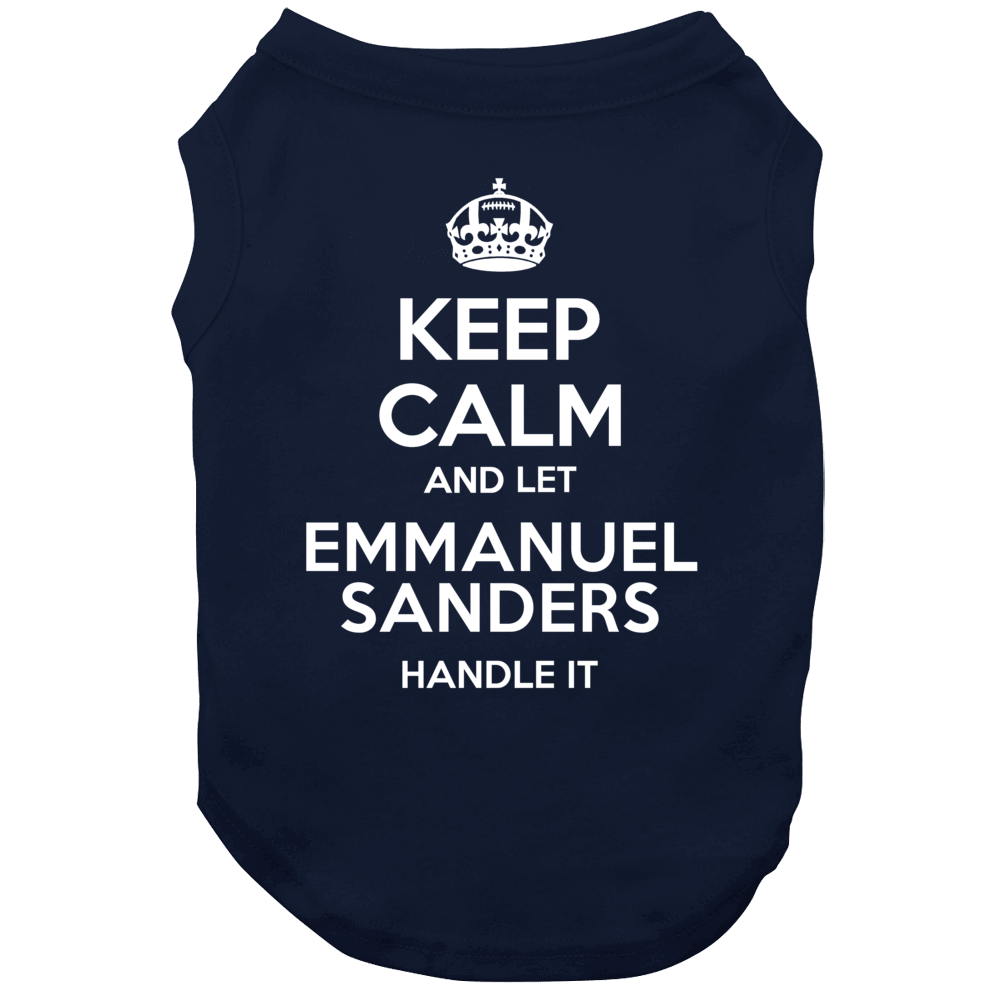 Keep Calm And Let Emmanuel Sanders Handle It Denver Football Player Sports Fan Dog Keep Calm And Let Emmanuel Sanders Handle It Denver Football Player Sports Fan Dog