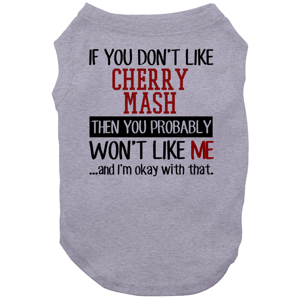 If You Do Not Like Cherry Mash Then You Do Not Like Me Funny Food Dog If You Do Not Like Cherry Mash Then You Do Not Like Me Funny Food Dog