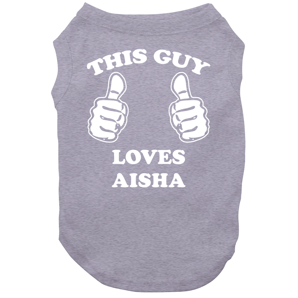 This Guy Loves Aisha Name Dog This Guy Loves Aisha Name Dog