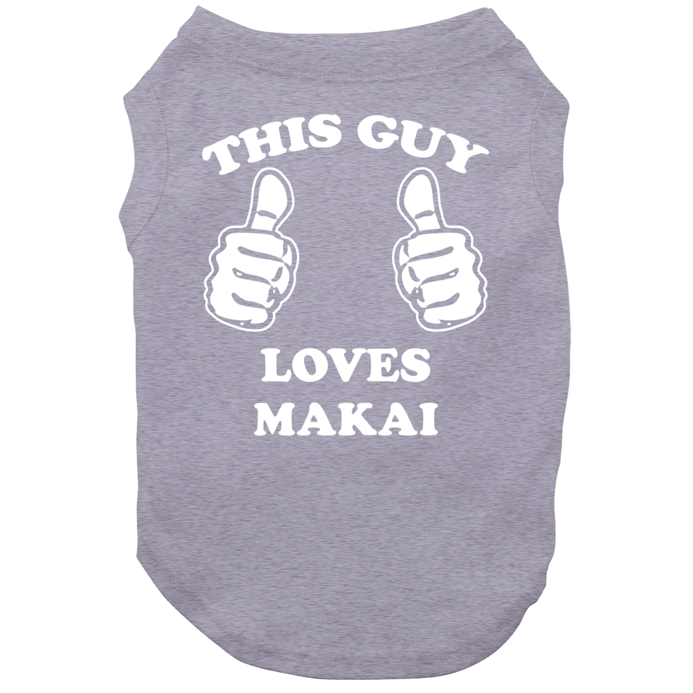 This Guy Loves Makai Name Dog This Guy Loves Makai Name Dog