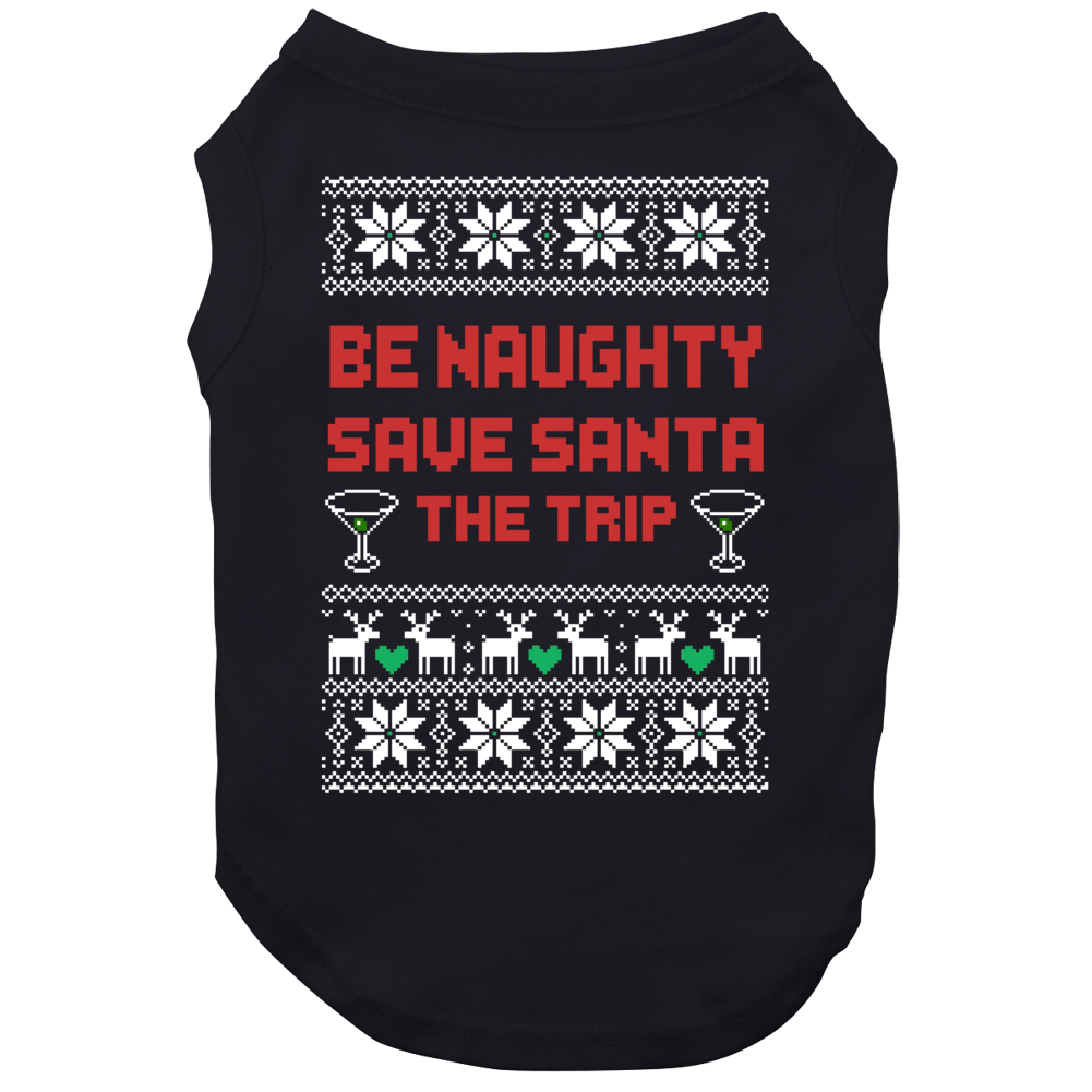 Be Naughty Save Santa The Trip Funny Ugly Christmas Sweater Quote Dog Be Naughty Save Santa The Trip Funny Ugly Christmas Sweater Quote Dog