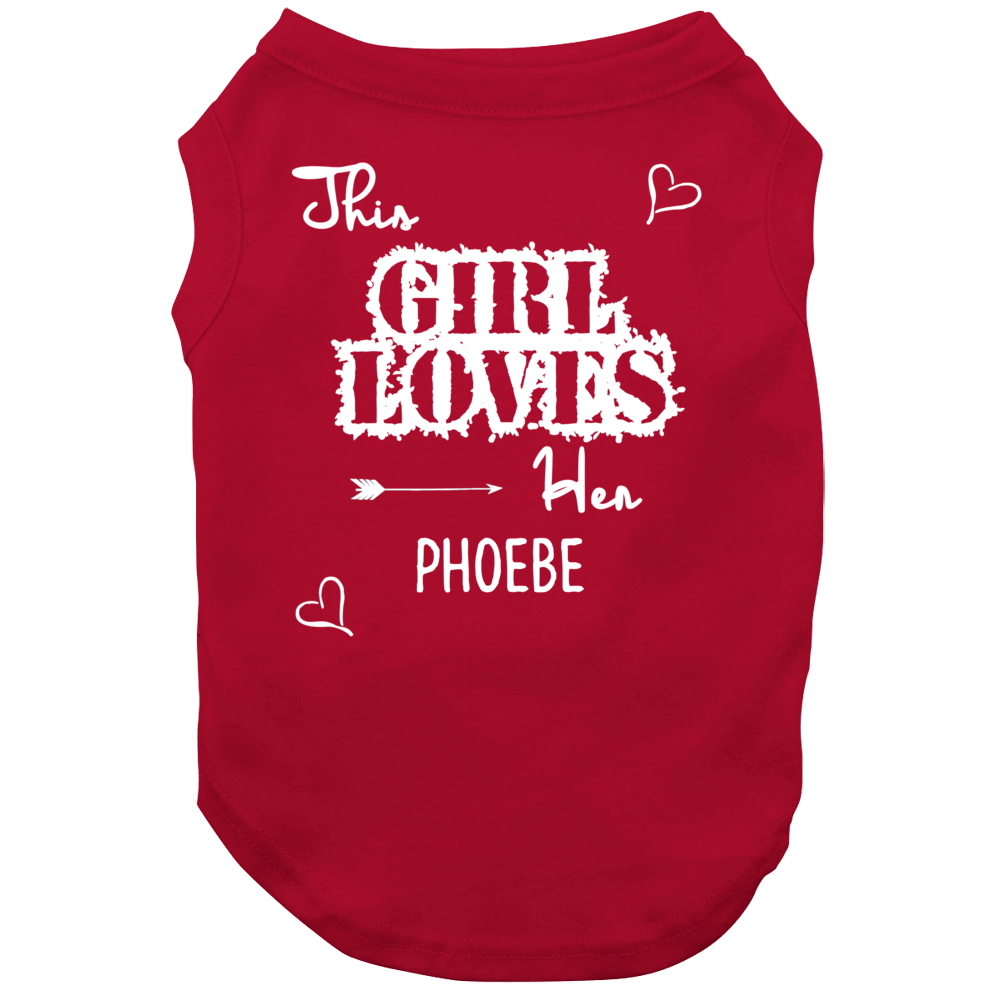 This Girl Loves Her Phoebe Cute Relationship Dog This Girl Loves Her Phoebe Cute Relationship Dog