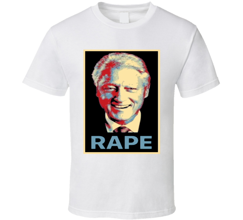 Bill Clinton Rape T Shirt Bill Clinton Rape T Shirt