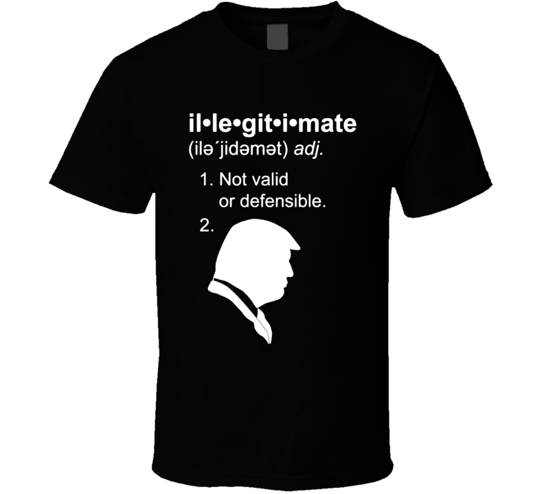 Illegitimate Trump T Shirt Illegitimate Trump T Shirt