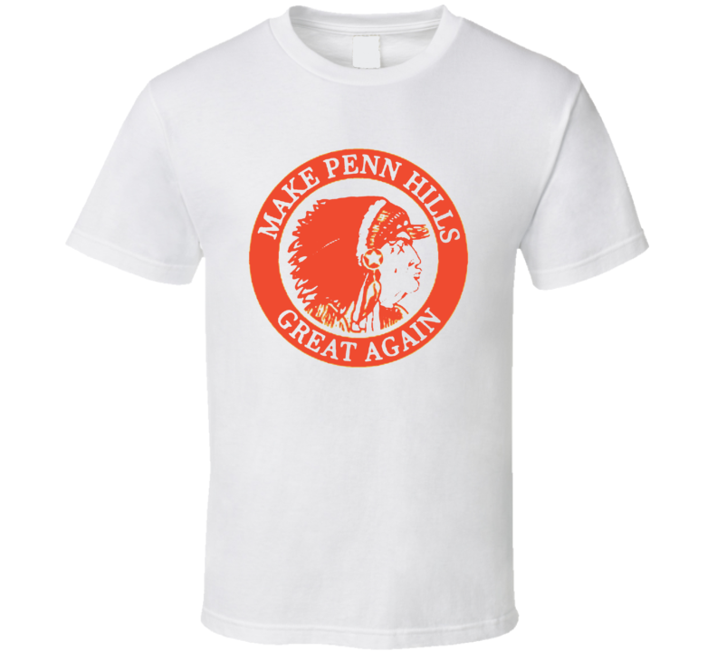 Make Penn Hills Great Again T Shirt Make Penn Hills Great Again T Shirt