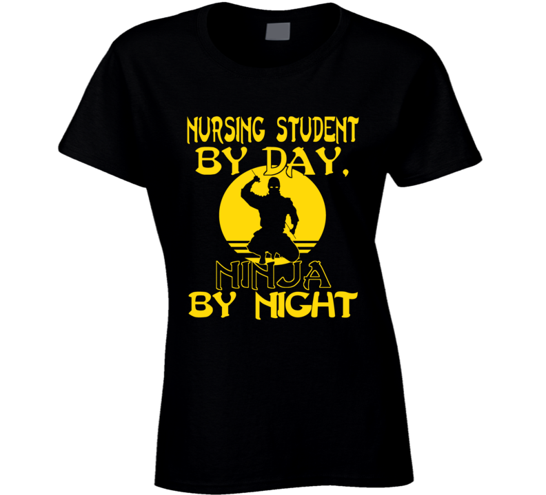 Nursing Student By Day Ninja By Night Back To School College University Student Ladies T Shirt