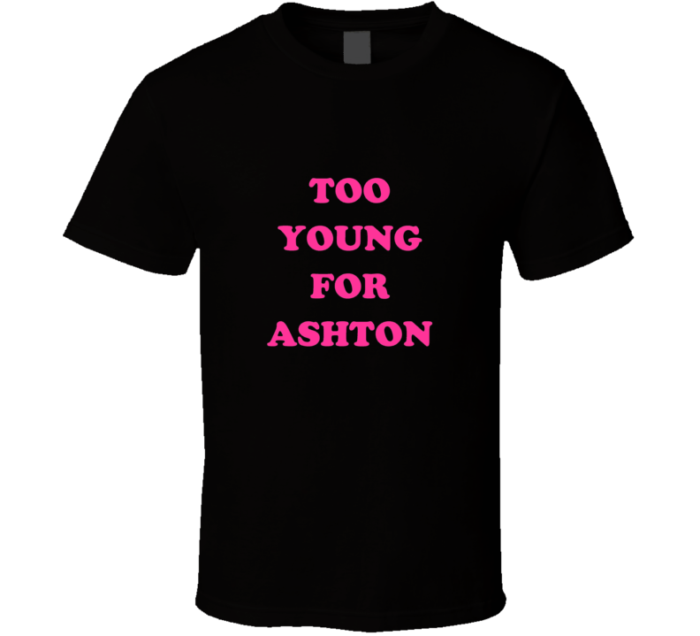 TOO YOUNG FOR ASHTON Tshirt TOO YOUNG FOR ASHTON Tshirt