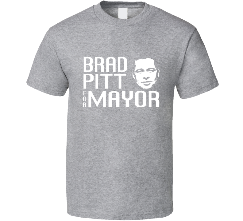 Brad Pitt For Mayor T Shirt Brad Pitt For Mayor T Shirt