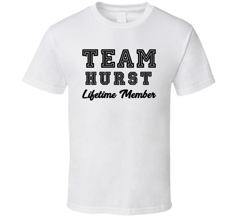 Team Hurst Lifetime Member Last Name Surname Personalized Family T Shirt Team Hurst Lifetime Member Last Name Surname Personalized Family T Shirt
