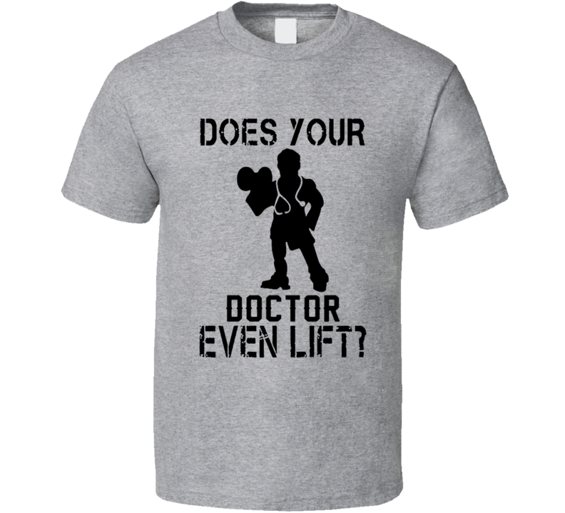 Does Your Doctor Even Lift Funny T Shirt Does Your Doctor Even Lift Funny T Shirt
