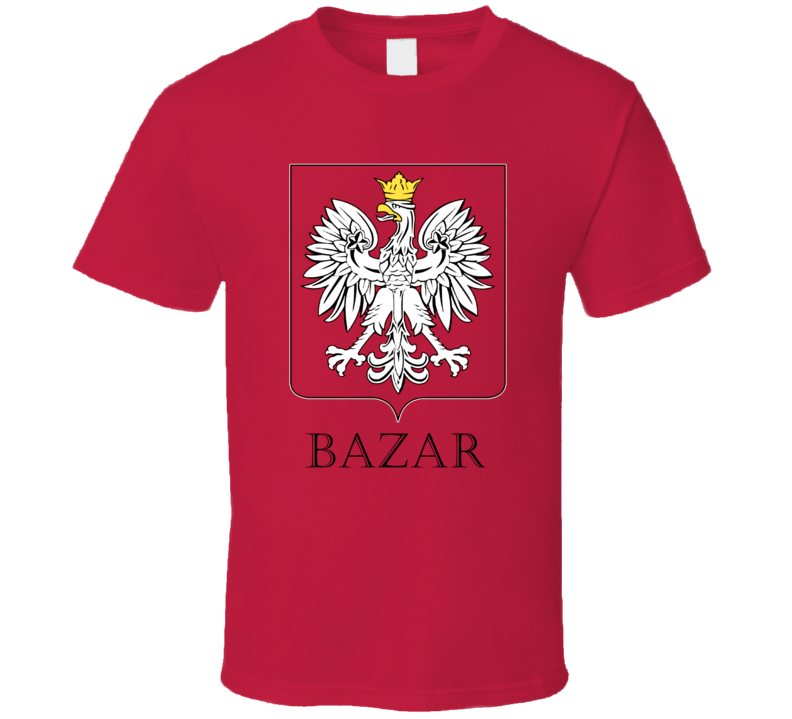 Bazar Polish Last Name Custom Surname Poland Coat Of Arms T Shirt Bazar Polish Last Name Custom Surname Poland Coat Of Arms T Shirt