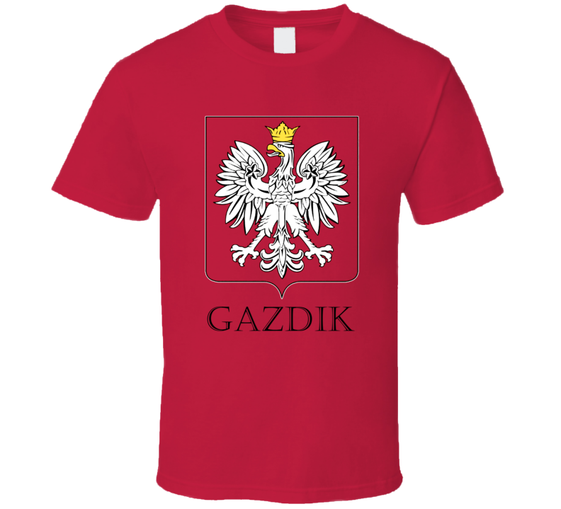 Gazdik Polish Last Name Custom Surname Poland Coat Of Arms T Shirt Gazdik Polish Last Name Custom Surname Poland Coat Of Arms T Shirt