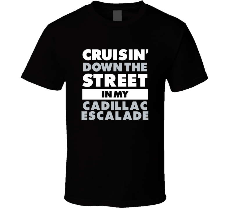 Cruisin Down The Street In My Cadillac Escalade Straight Outta Compton Cruisin Down The Street In My Cadillac Escalade Straight Outta Compton