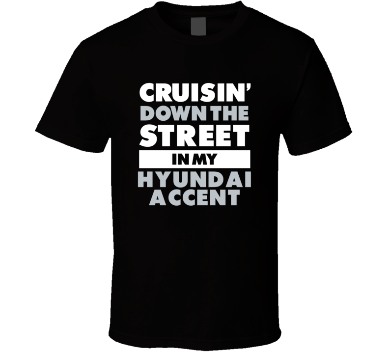 Cruisin Down The Street In My Hyundai Accent Straight Outta Compton Pa