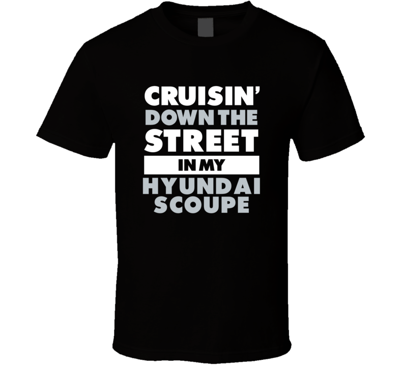 Cruisin Down The Street In My Hyundai Scoupe Straight Outta Compton Pa Cruisin Down The Street In My Hyundai Scoupe Straight Outta Compton Pa