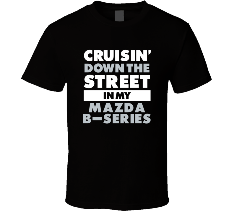 Cruisin Down The Street In My Mazda B-Series Straight Outta Compton Pa
