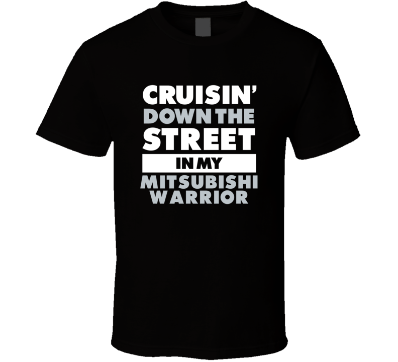 Cruisin Down The Street In My Mitsubishi Warrior Straight Outta Compto Cruisin Down The Street In My Mitsubishi Warrior Straight Outta Compto