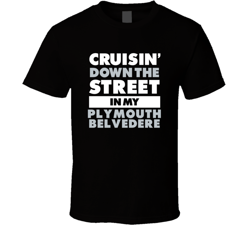 Cruisin Down The Street In My Plymouth Belvedere Straight Outta Compto Cruisin Down The Street In My Plymouth Belvedere Straight Outta Compto