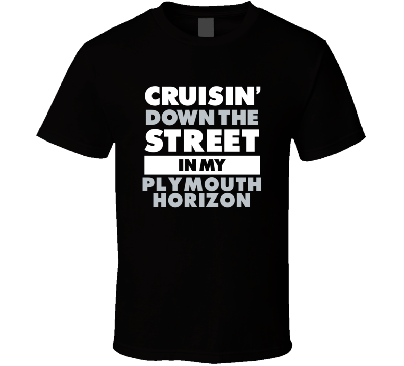 Cruisin Down The Street In My Plymouth Horizon Straight Outta Compton 