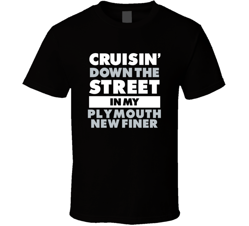Cruisin Down The Street In My Plymouth New Finer Straight Outta Compto Cruisin Down The Street In My Plymouth New Finer Straight Outta Compto