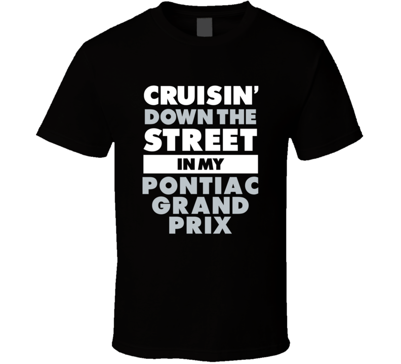 Cruisin Down The Street In My Pontiac Grand Prix Straight Outta Compto Cruisin Down The Street In My Pontiac Grand Prix Straight Outta Compto