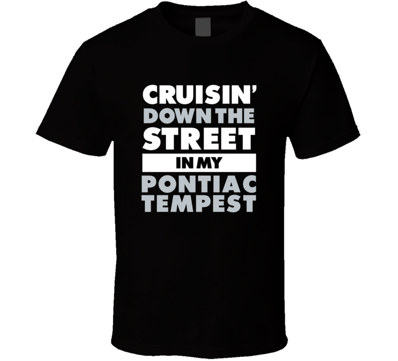 Cruisin Down The Street In My Pontiac Tempest Straight Outta Compton P Cruisin Down The Street In My Pontiac Tempest Straight Outta Compton P