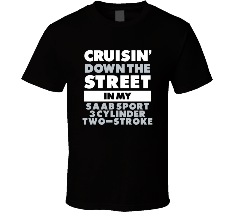 Cruisin Down The Street In My Saab Sport 3 Cylinder Two-Stroke Straigh