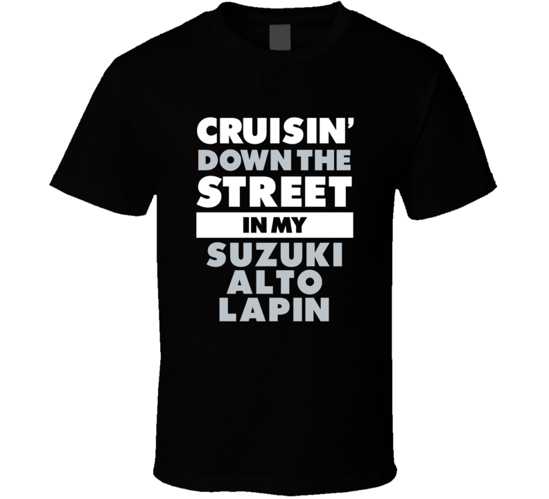 Cruisin Down The Street In My Suzuki Alto Lapin Straight Outta Compton Cruisin Down The Street In My Suzuki Alto Lapin Straight Outta Compton