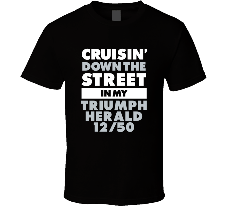 Cruisin Down The Street In My Triumph Herald 12/50 Straight Outta Comp
