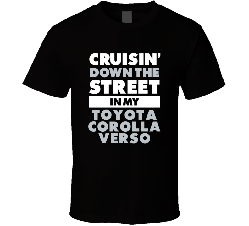 Cruisin Down The Street In My Toyota Corolla Verso Straight Outta Comp Cruisin Down The Street In My Toyota Corolla Verso Straight Outta Comp