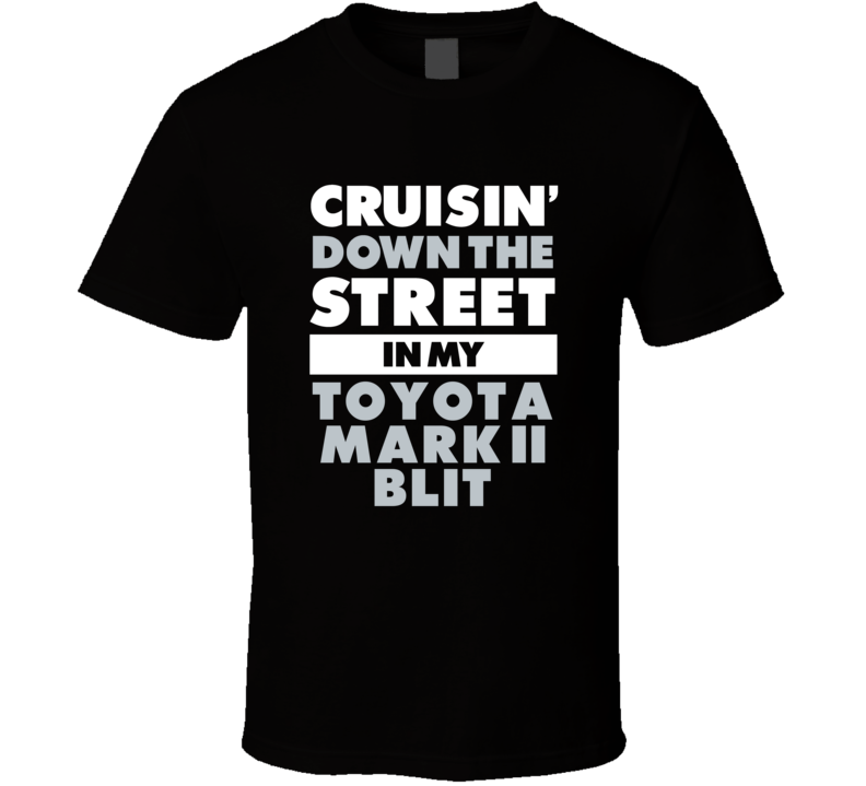Cruisin Down The Street In My Toyota Mark Ii Blit Straight Outta Compt Cruisin Down The Street In My Toyota Mark Ii Blit Straight Outta Compt