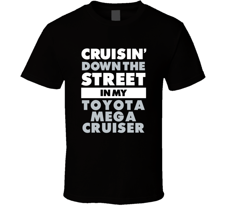 Cruisin Down The Street In My Toyota Mega Cruiser Straight Outta Compt Cruisin Down The Street In My Toyota Mega Cruiser Straight Outta Compt