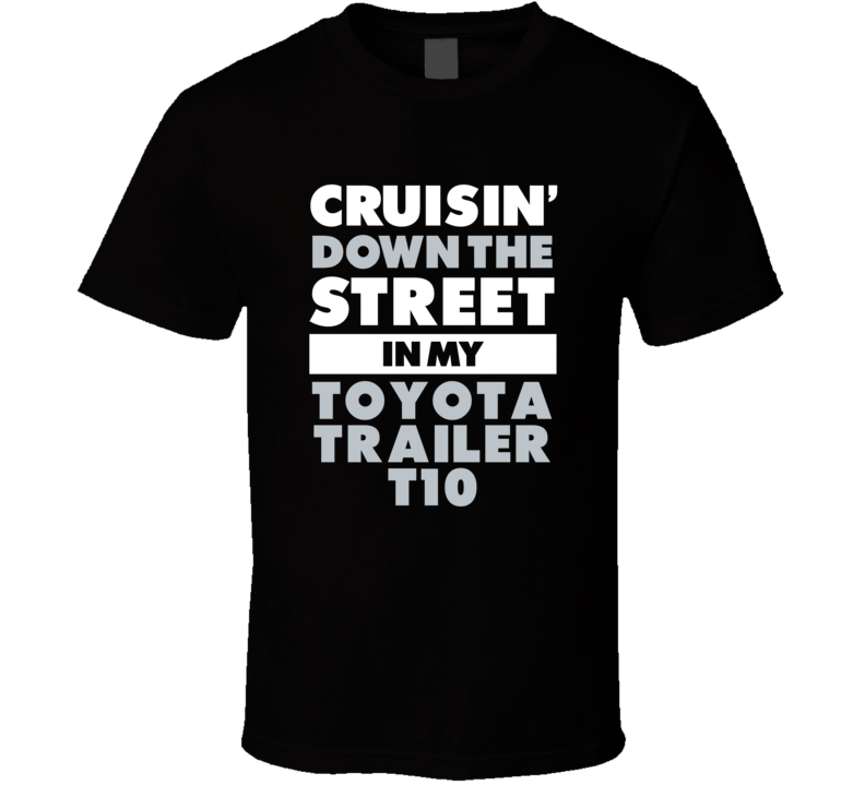 Cruisin Down The Street In My Toyota Trailer T10 Straight Outta Compto