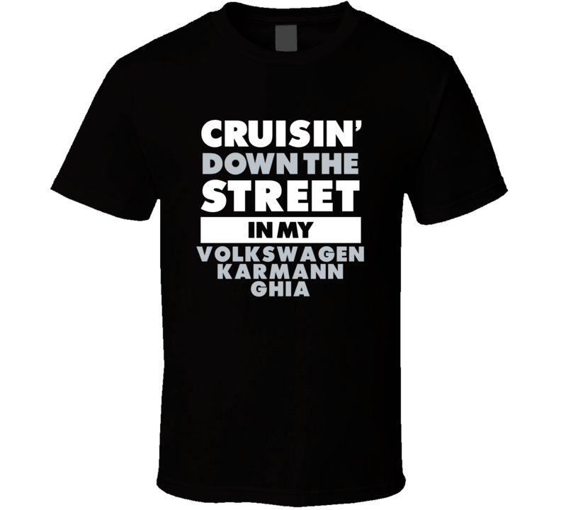 Cruisin Down The Street In My Volkswagen Karmann Ghia Straight Outta C Cruisin Down The Street In My Volkswagen Karmann Ghia Straight Outta C