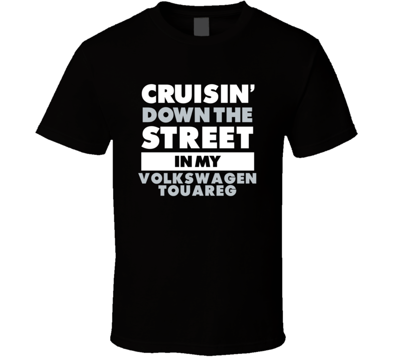 Cruisin Down The Street In My Volkswagen Touareg Straight Outta Compto Cruisin Down The Street In My Volkswagen Touareg Straight Outta Compto